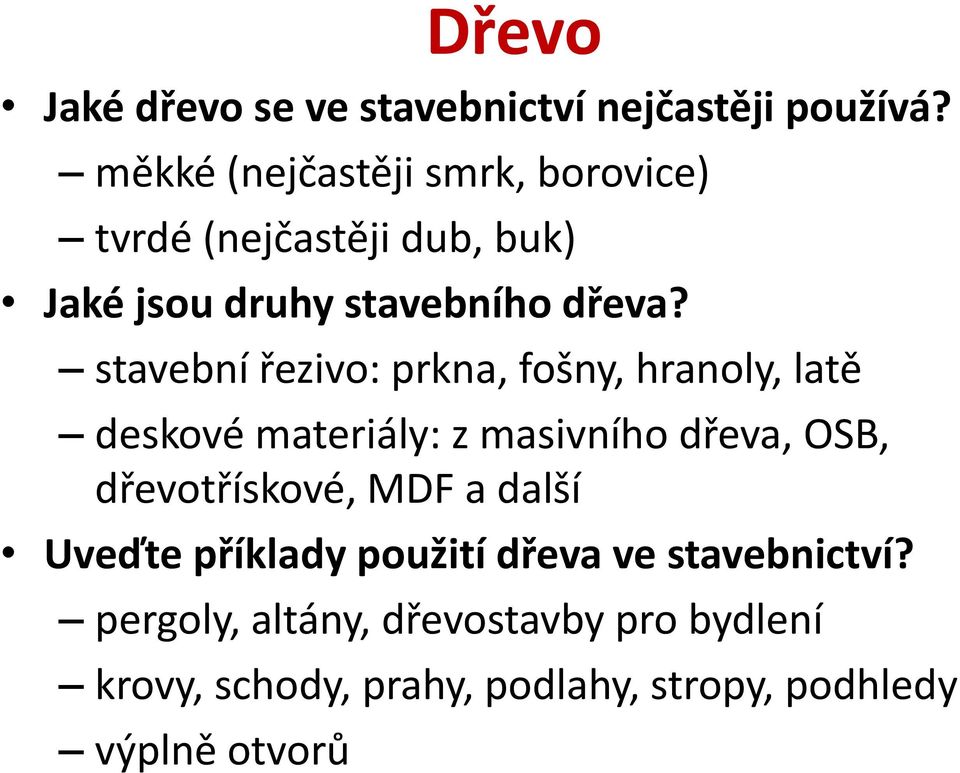 stavební řezivo: prkna, fošny, hranoly, latě deskové materiály: z masivního dřeva, OSB, dřevotřískové,