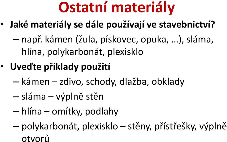 Uveďte příklady použití kámen zdivo, schody, dlažba, obklady sláma výplně