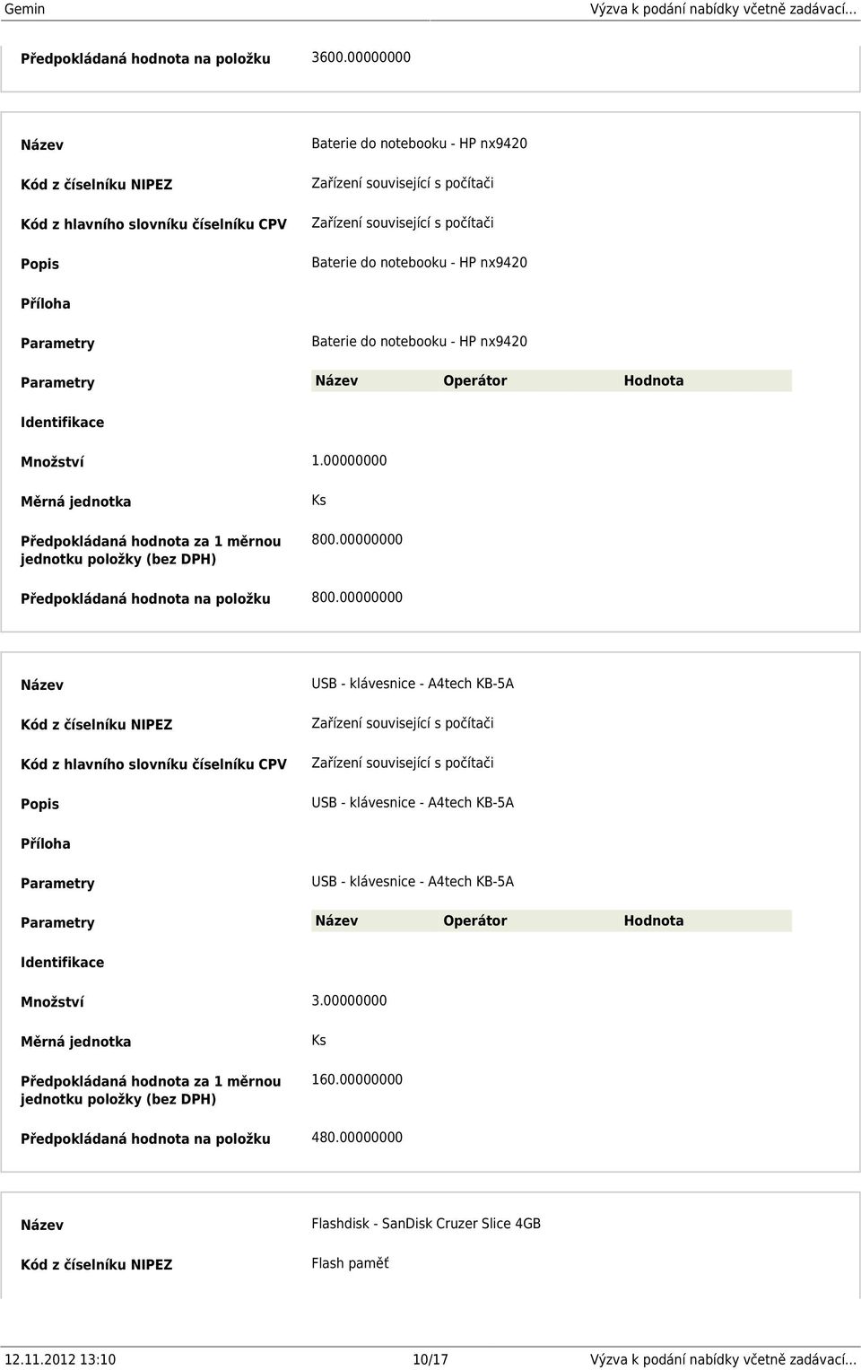 Hodnota 800.00000000 Předpokládaná hodnota na položku 800.