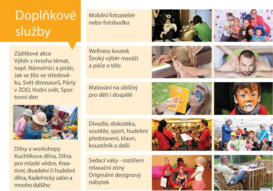péče o tělo Malování na obličej pro děti i dospělé Dílny a workshopy Kuchtíkova dílna, Dílna pro mladé vědce, Kreativní, divadelní či hudební