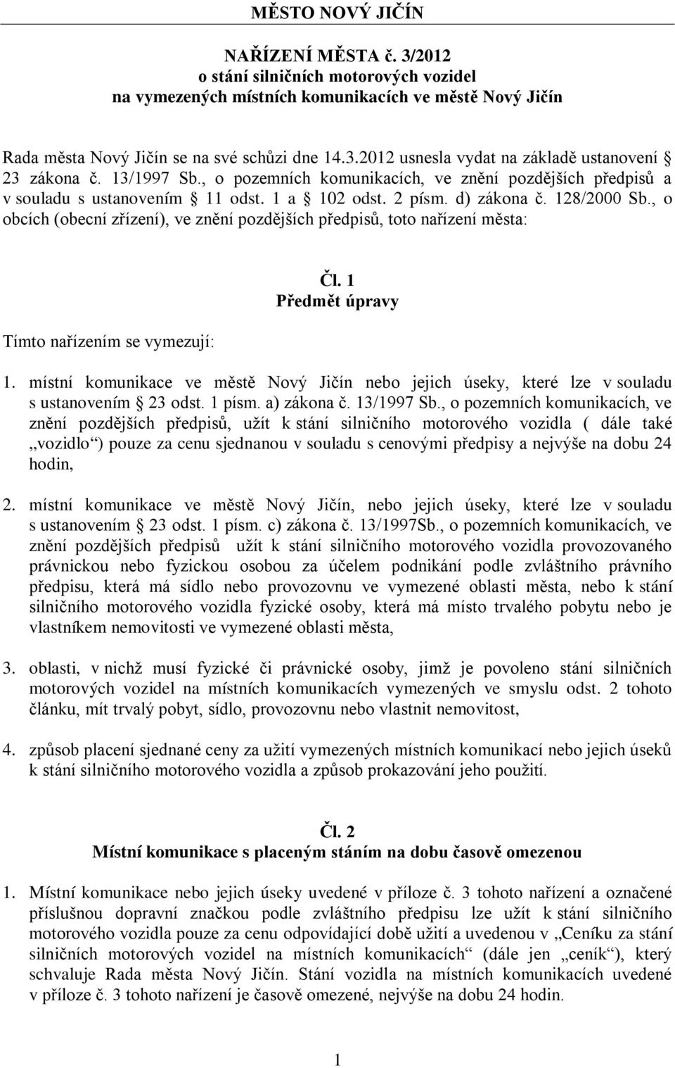 , o obcích (obecní zřízení), ve znění pozdějších předpisů, toto nařízení města: Tímto nařízením se vymezují: Čl. 1 Předmět úpravy 1.