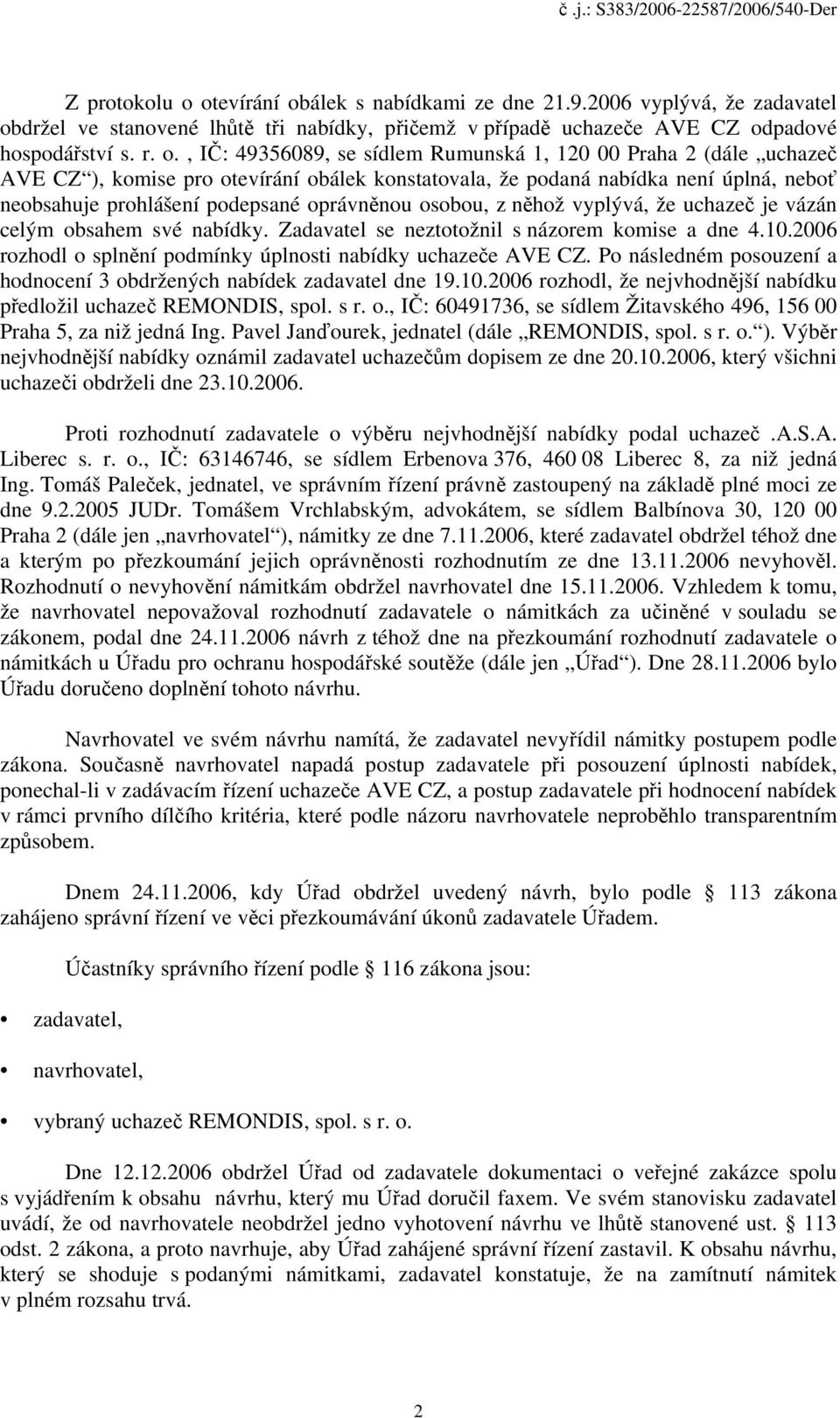 álek s nabídkami ze dne 21.9.2006 vyplývá, že zadavatel ob