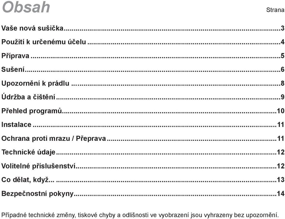 ..11 Ochrana proti mrazu / Přeprava...11 Technické údaje...12 Volitelné příslušenství.
