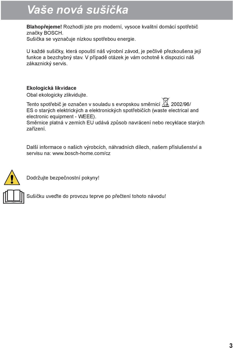 Ekologická likvidace Obal ekologicky zlikvidujte.