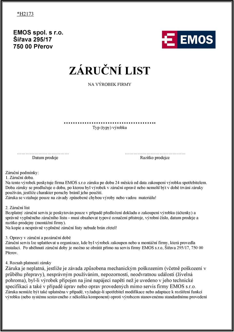 Doba záruky se prodlužuje o dobu, po kterou byl výrobek v záruční opravě nebo nemohl být v době trvání záruky používán, jestliže charakter poruchy bránil jeho použití.