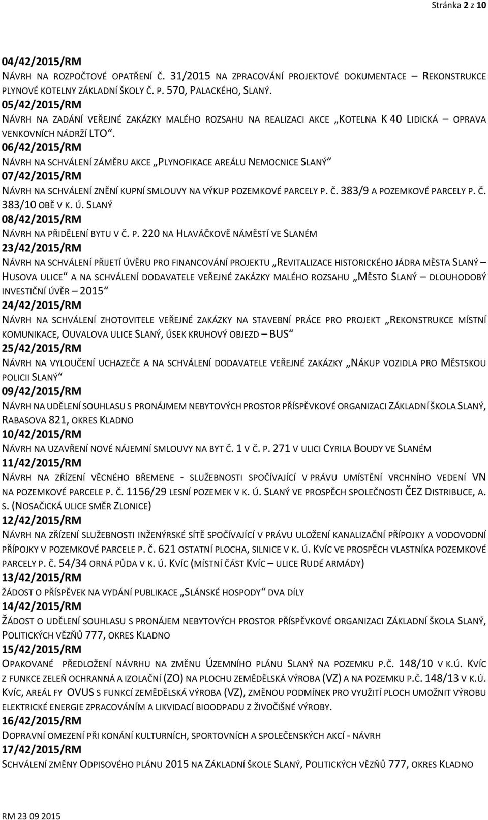 06/42/2015/RM NÁVRH NA SCHVÁLENÍ ZÁMĚRU AKCE PLYNOFIKACE AREÁLU NEMOCNICE SLANÝ 07/42/2015/RM NÁVRH NA SCHVÁLENÍ ZNĚNÍ KUPNÍ SMLOUVY NA VÝKUP POZEMKOVÉ PARCELY P. Č. 383/9 A POZEMKOVÉ PARCELY P. Č. 383/10 OBĚ V K.