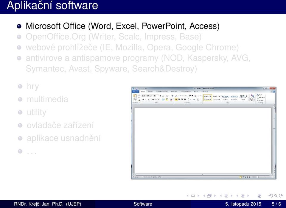 antivirove a antispamove programy (NOD, Kaspersky, AVG, Symantec, Avast, Spyware, Search&Destroy)