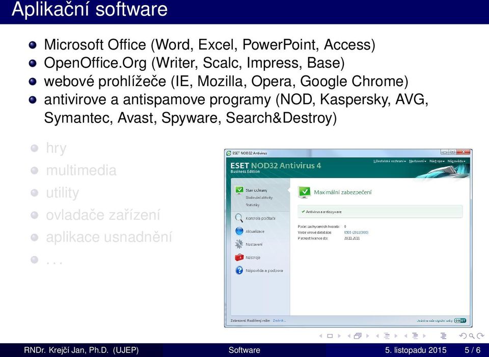 antivirove a antispamove programy (NOD, Kaspersky, AVG, Symantec, Avast, Spyware, Search&Destroy)