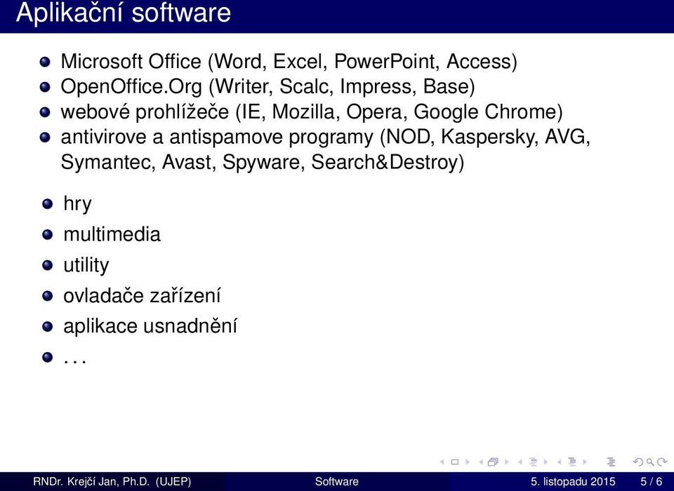 antivirove a antispamove programy (NOD, Kaspersky, AVG, Symantec, Avast, Spyware, Search&Destroy)