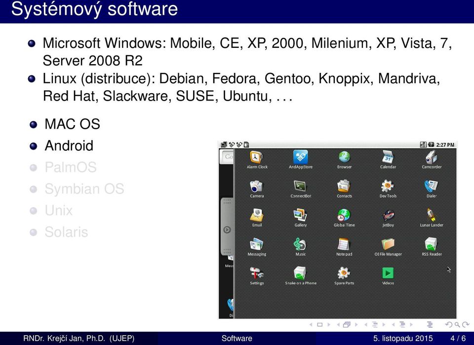 Knoppix, Mandriva, Red Hat, Slackware, SUSE, Ubuntu,.