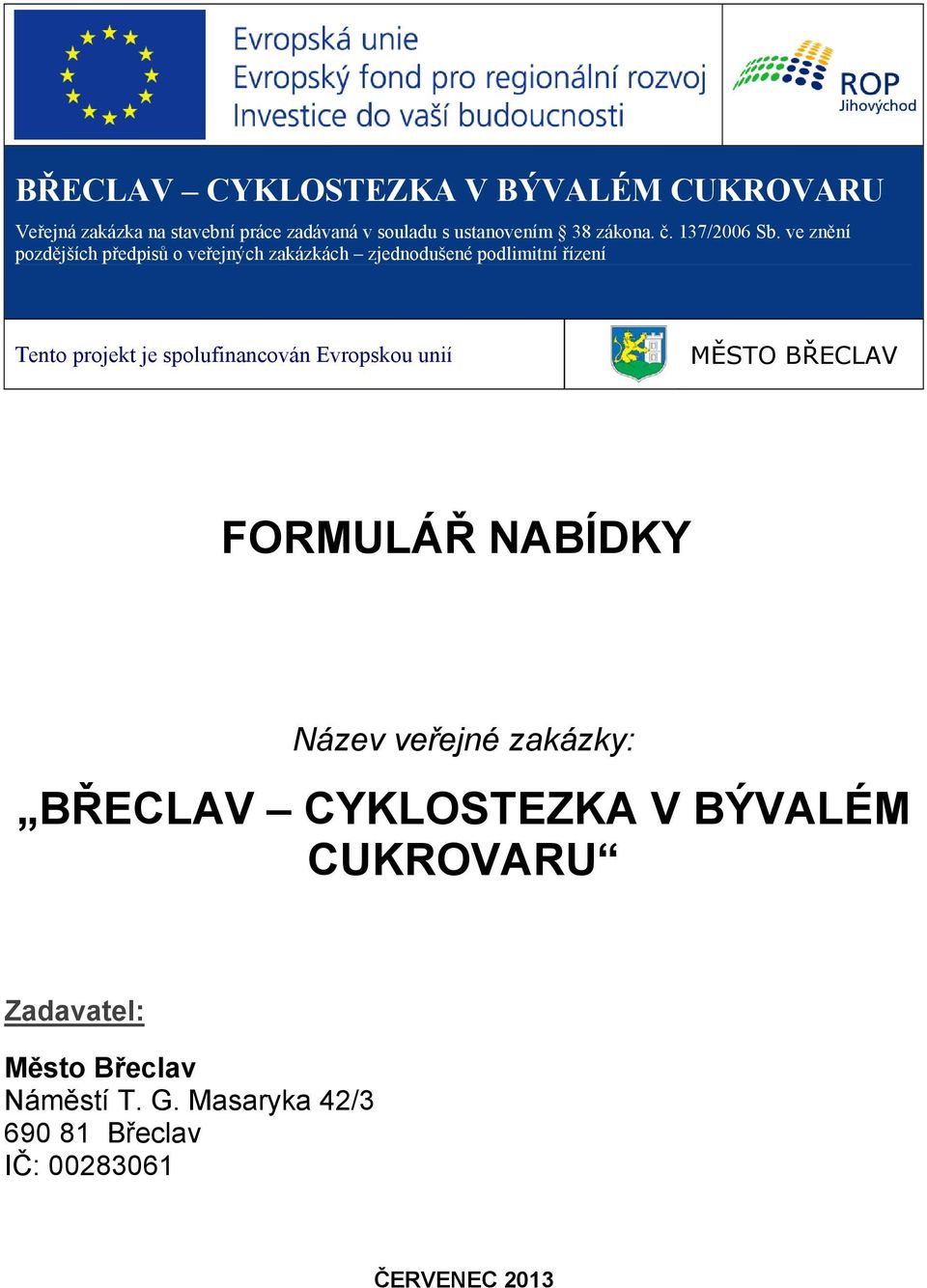 spolufinancován Evropskou unií MĚSTO BŘECLAV FORMULÁŘ NABÍDKY Název veřejné zakázky: BŘECLAV