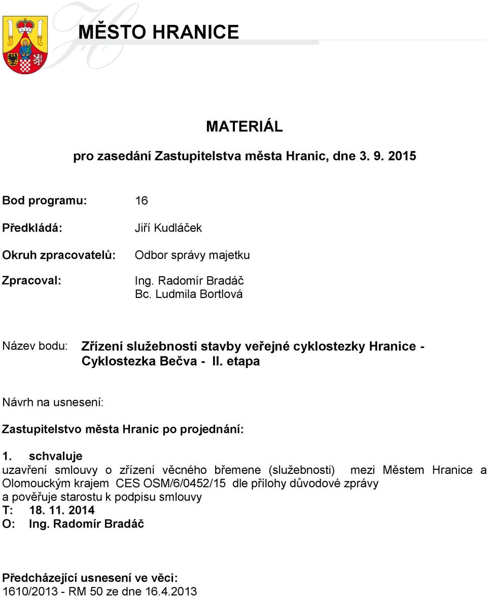 Ludmila Bortlová Název bodu: Zřízení služebnosti stavby veřejné cyklostezky Hranice - Cyklostezka Bečva - II.