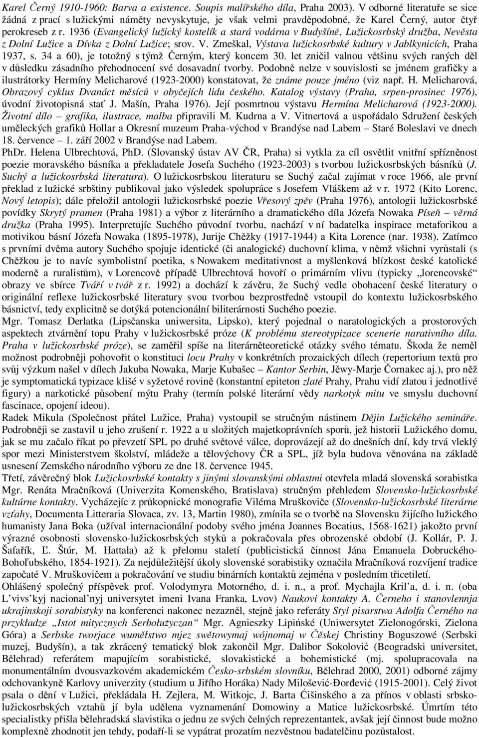 1936 (Evangelický lužický kostelík a stará vodárna v Budyšíně, Lužickosrbský družba, Nevěsta z Dolní Lužice a Dívka z Dolní Lužice; srov. V.