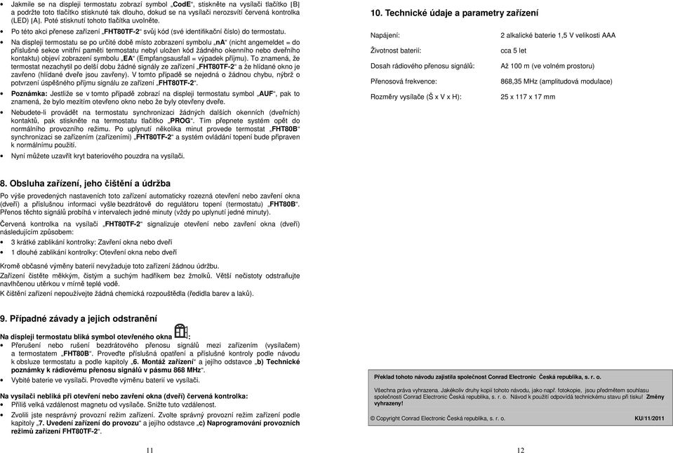 Na displeji termostatu se po určité době místo zobrazení symbolu na (nicht angemeldet = do příslušné sekce vnitřní paměti termostatu nebyl uložen kód žádného okenního nebo dveřního kontaktu) objeví