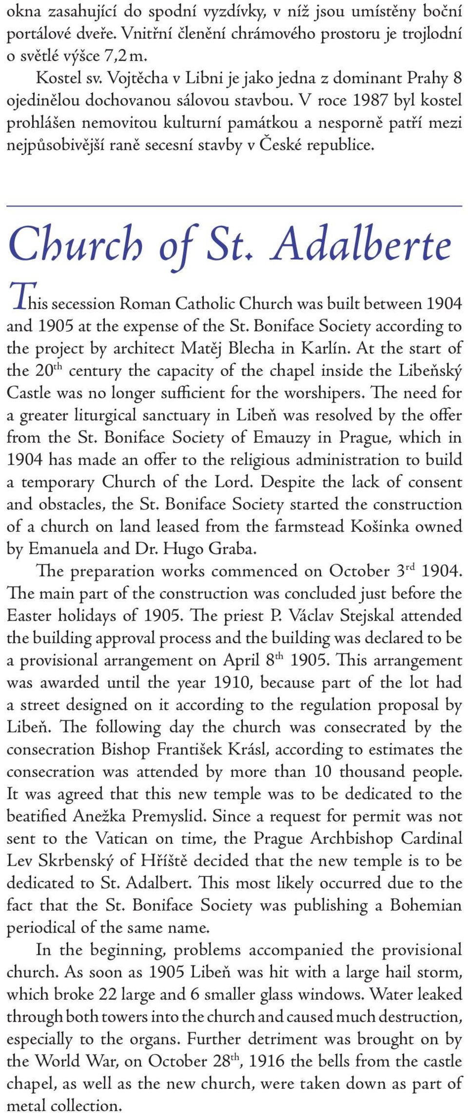 V roce 1987 byl kostel prohlášen nemovitou kulturní památkou a nesporně patří mezi nejpůsobivější raně secesní stavby v České republice. Church of St.