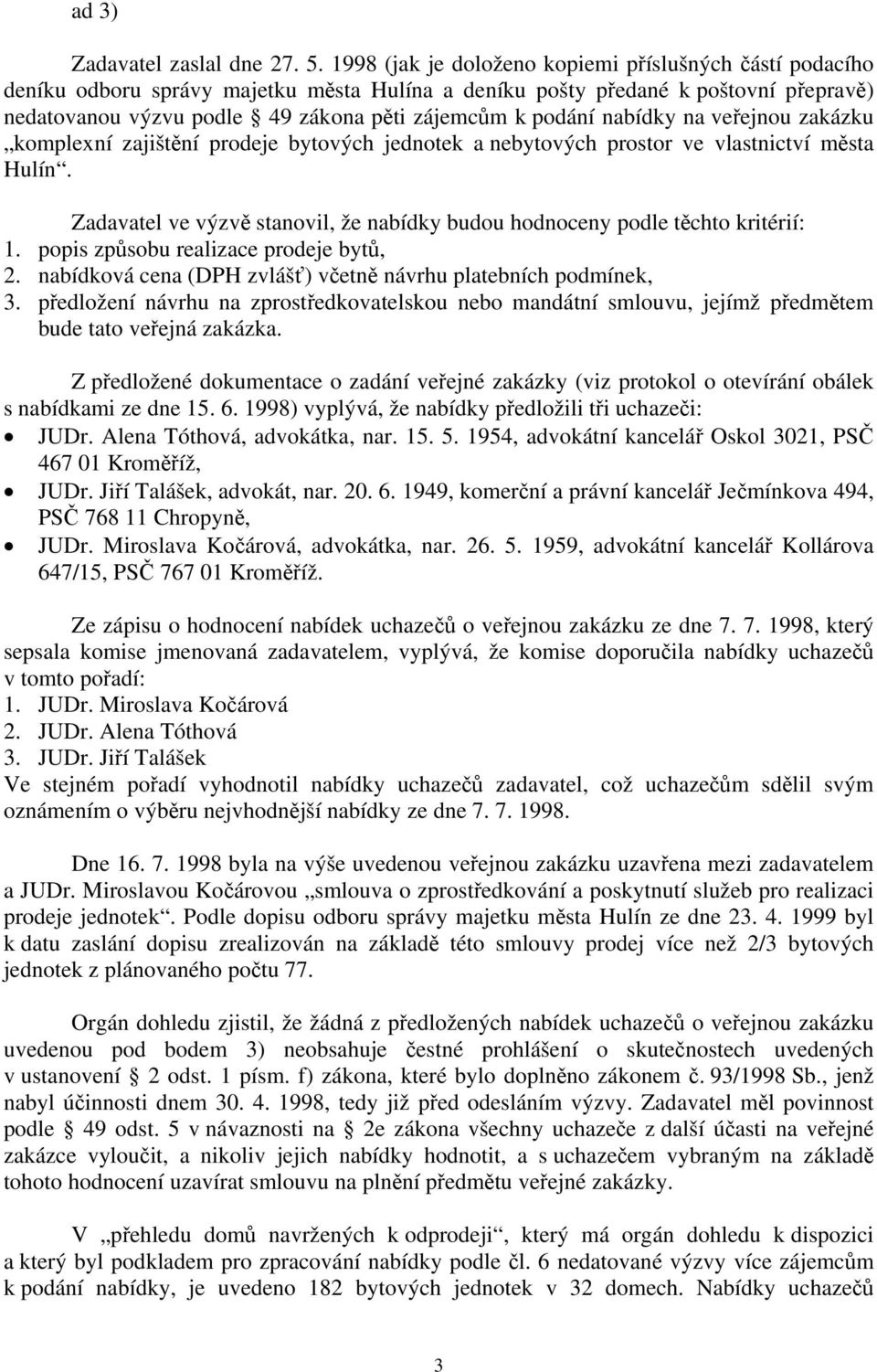 nabídky na veřejnou zakázku komplexní zajištění prodeje bytových jednotek a nebytových prostor ve vlastnictví města Hulín.