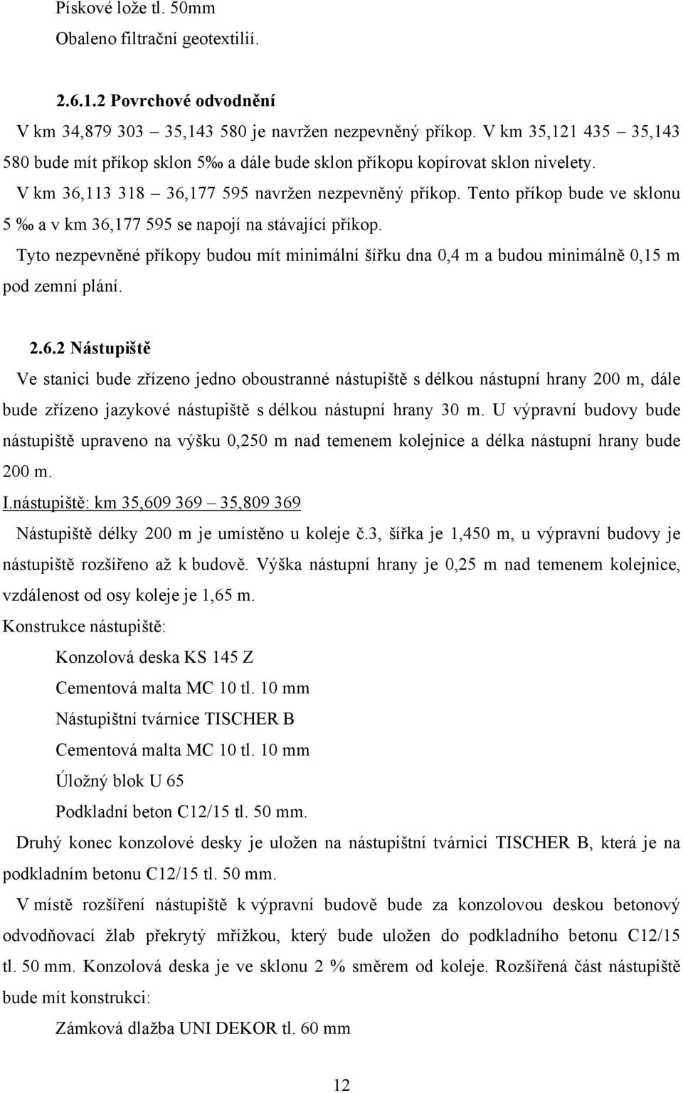 Tento příkop bude ve sklonu 5 a v km 36,