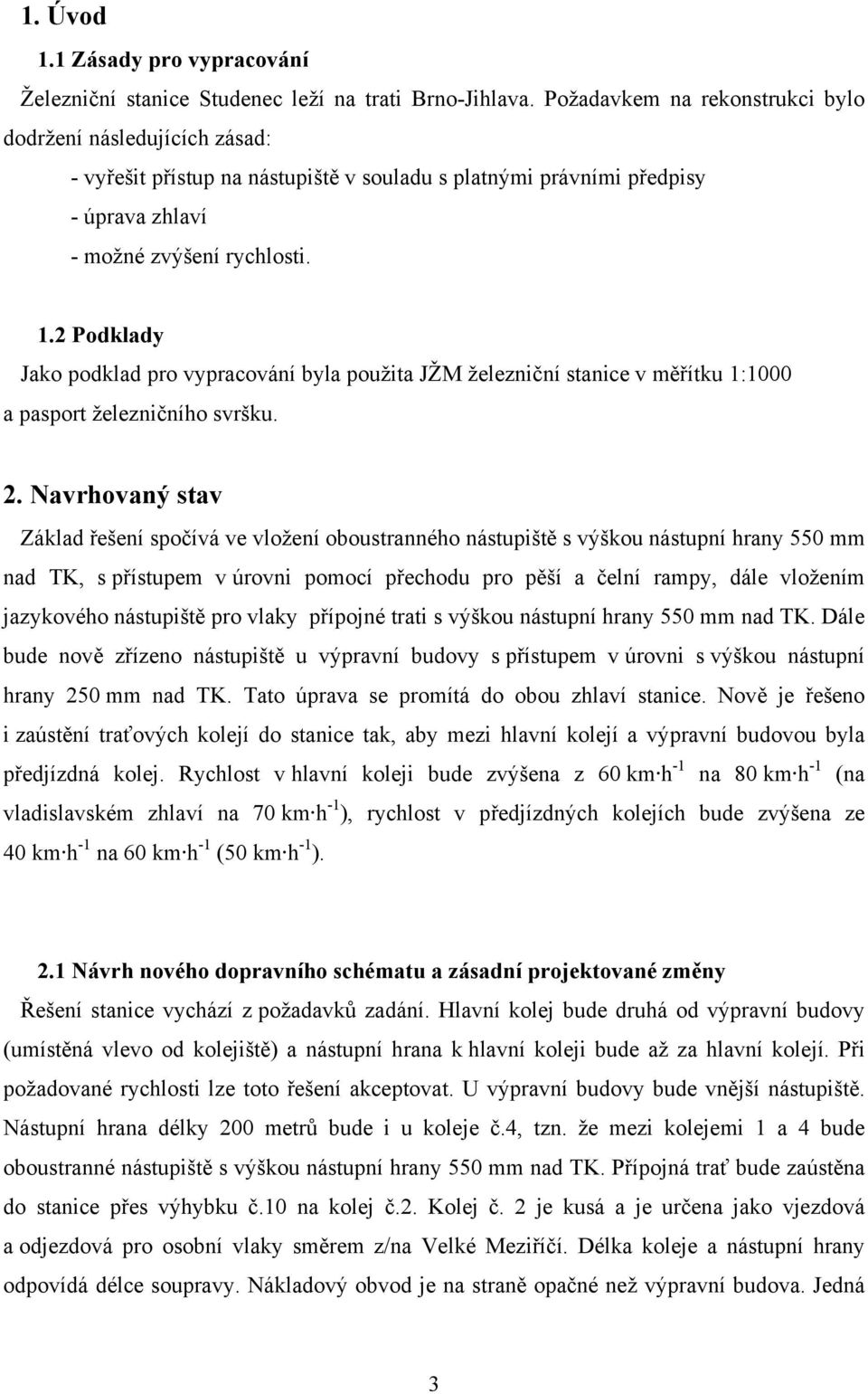 2 Podklady Jako podklad pro vypracování byla použita JŽM železniční stanice v měřítku 1:1000 a pasport železničního svršku. 2.