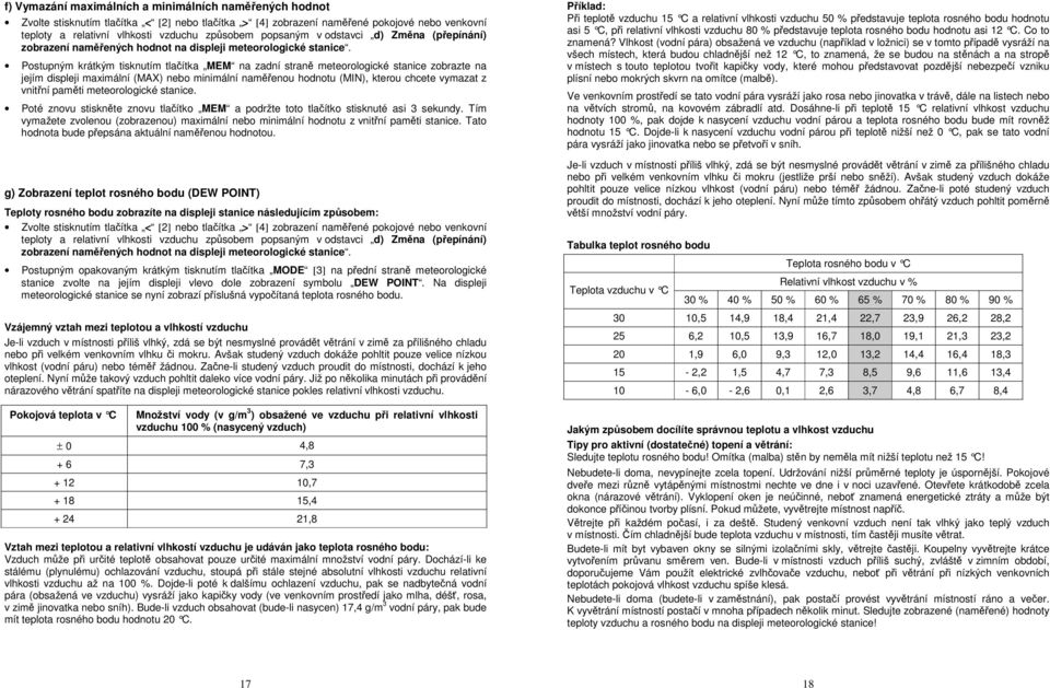 Postupným krátkým tisknutím tlačítka MEM na zadní straně meteorologické stanice zobrazte na jejím displeji maximální (MAX) nebo minimální naměřenou hodnotu (MIN), kterou chcete vymazat z vnitřní