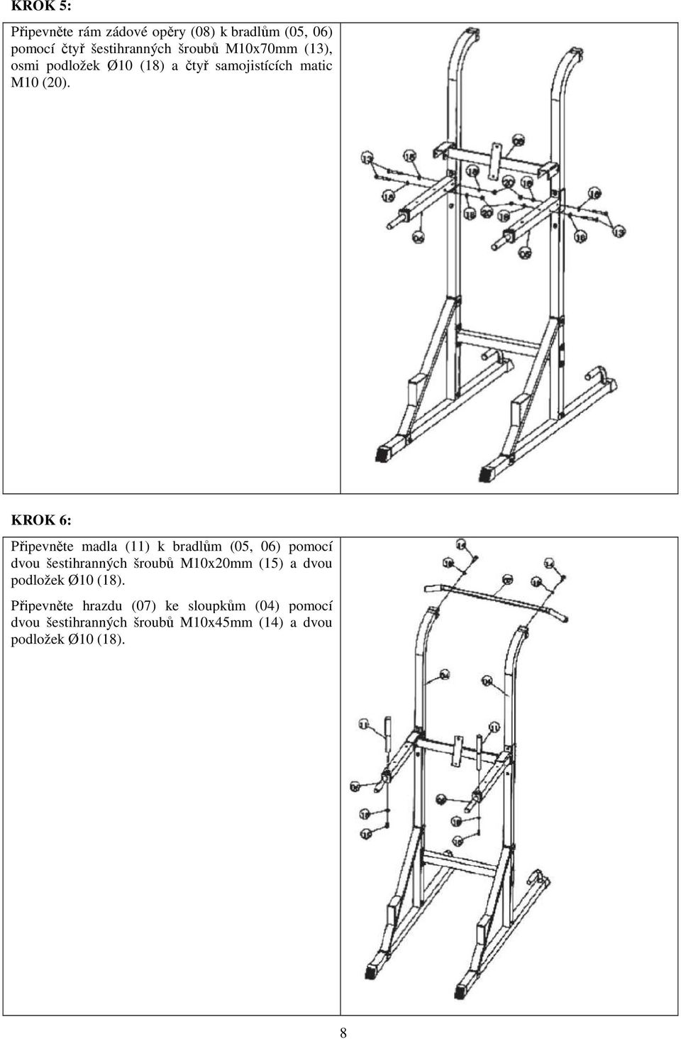 KROK 6: Připevněte madla (11) k bradlům (05, 06) pomocí dvou šestihranných šroubů M10x20mm (15) a