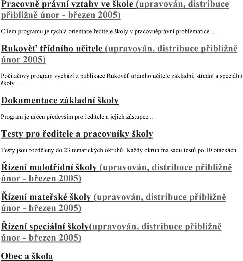 .. Dokumentace základní školy Program je určen především pro ředitele a jejich zástupce... Testy pro ředitele a pracovníky školy Testy jsou rozděleny do 23 tematických okruhů.