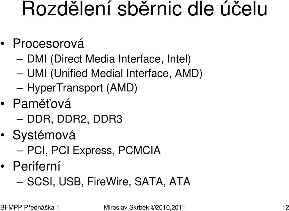 Paměťová DDR, DDR2, DDR3 Systémová PCI, PCI Express, PCMCIA Periferní