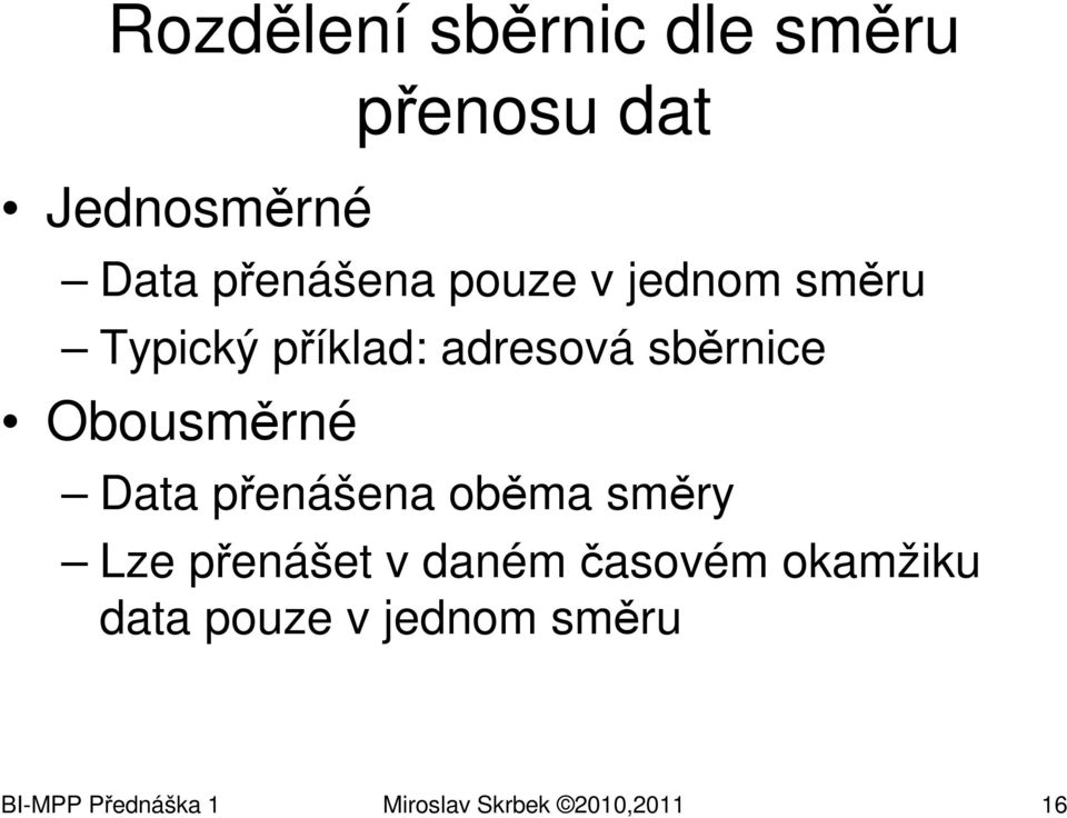 Data přenášena oběma směry Lze přenášet v daném časovém okamžiku
