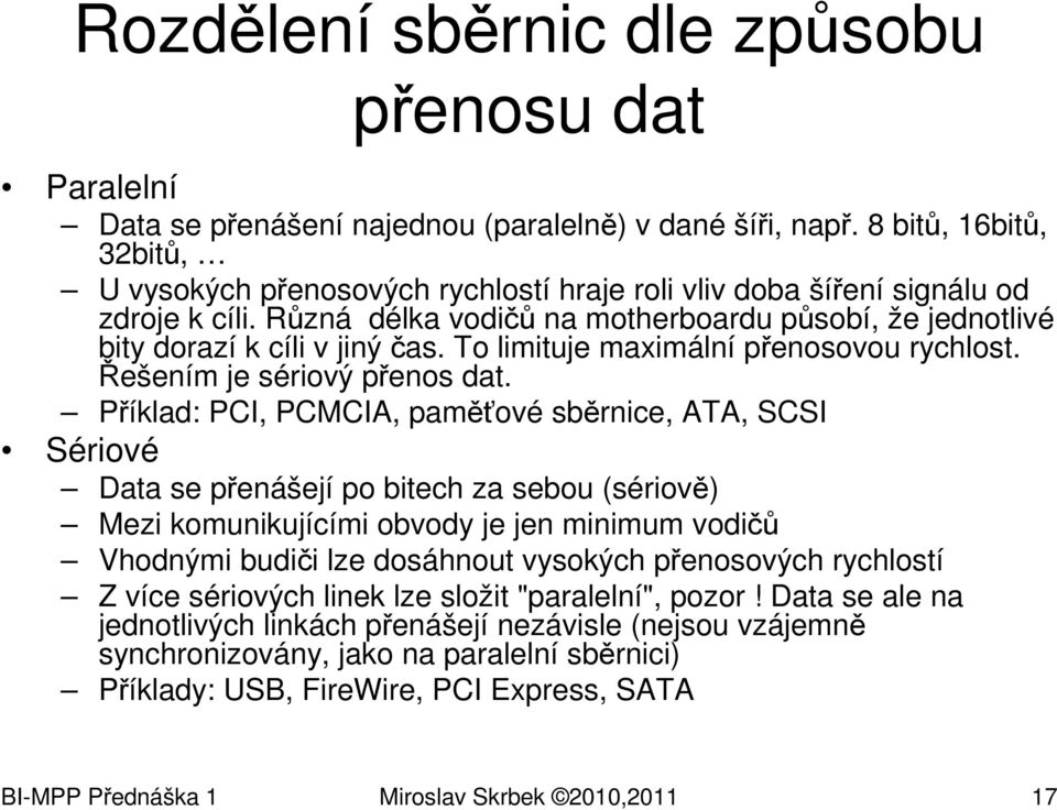 To limituje maximální přenosovou rychlost. Řešením je sériový přenos dat.