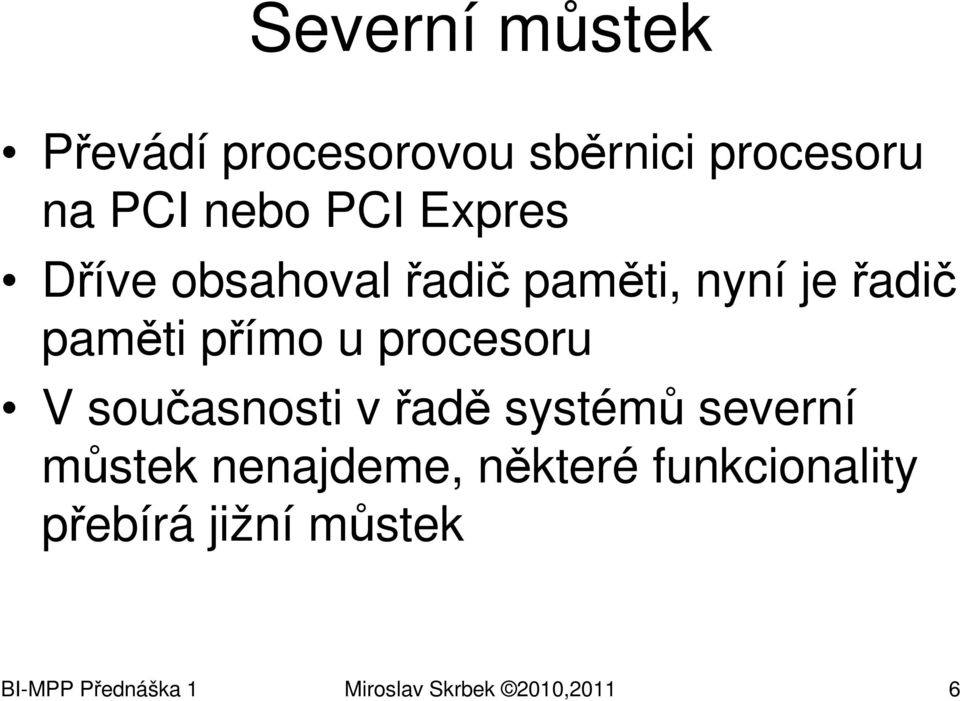 procesoru V současnosti v řadě systémů severní můstek nenajdeme, některé