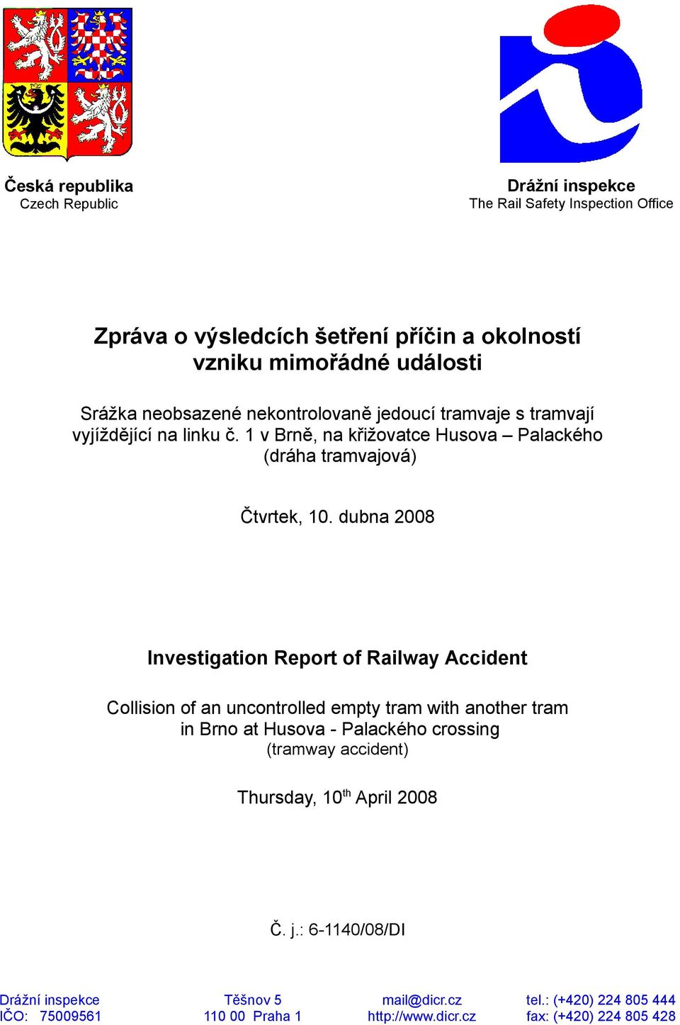 dubna 2008 Investigation Report of Railway Accident Collision of an uncontrolled empty tram with another tram in Brno at Husova - Palackého crossing (tramway