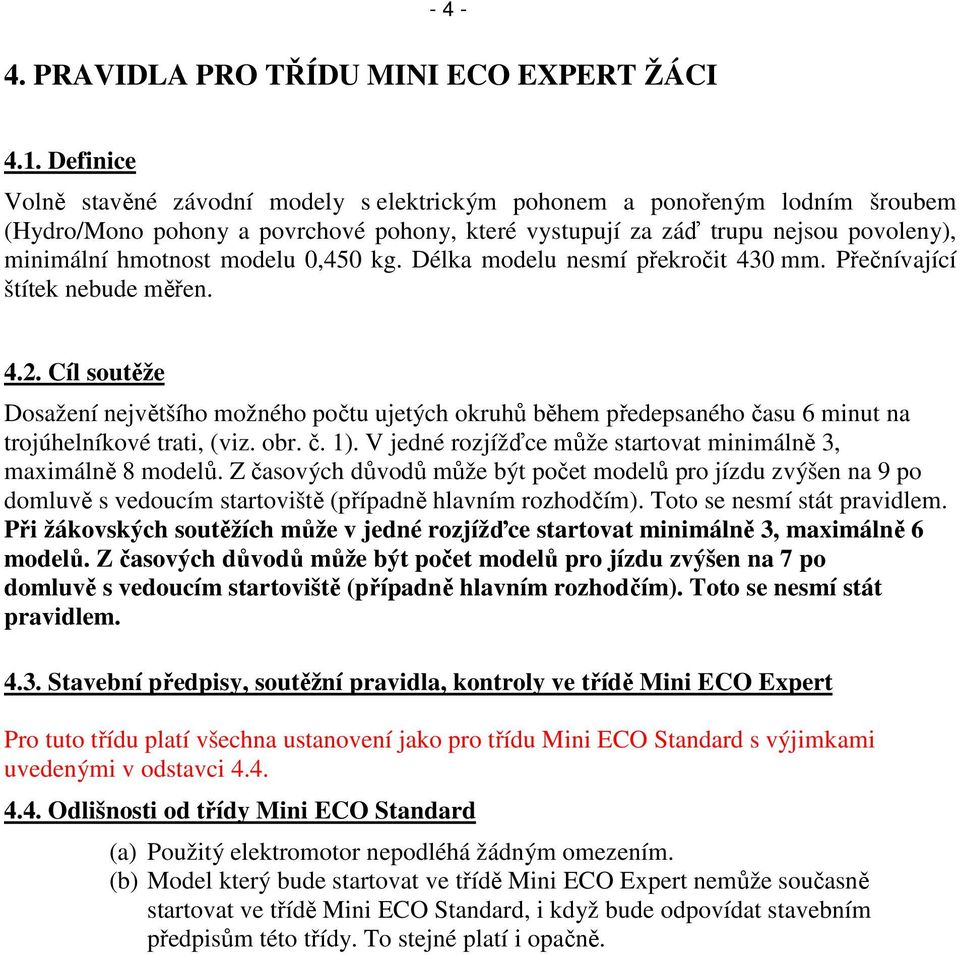 0,450 kg. Délka modelu nesmí překročit 430 mm. Přečnívající štítek nebude měřen. 4.2.