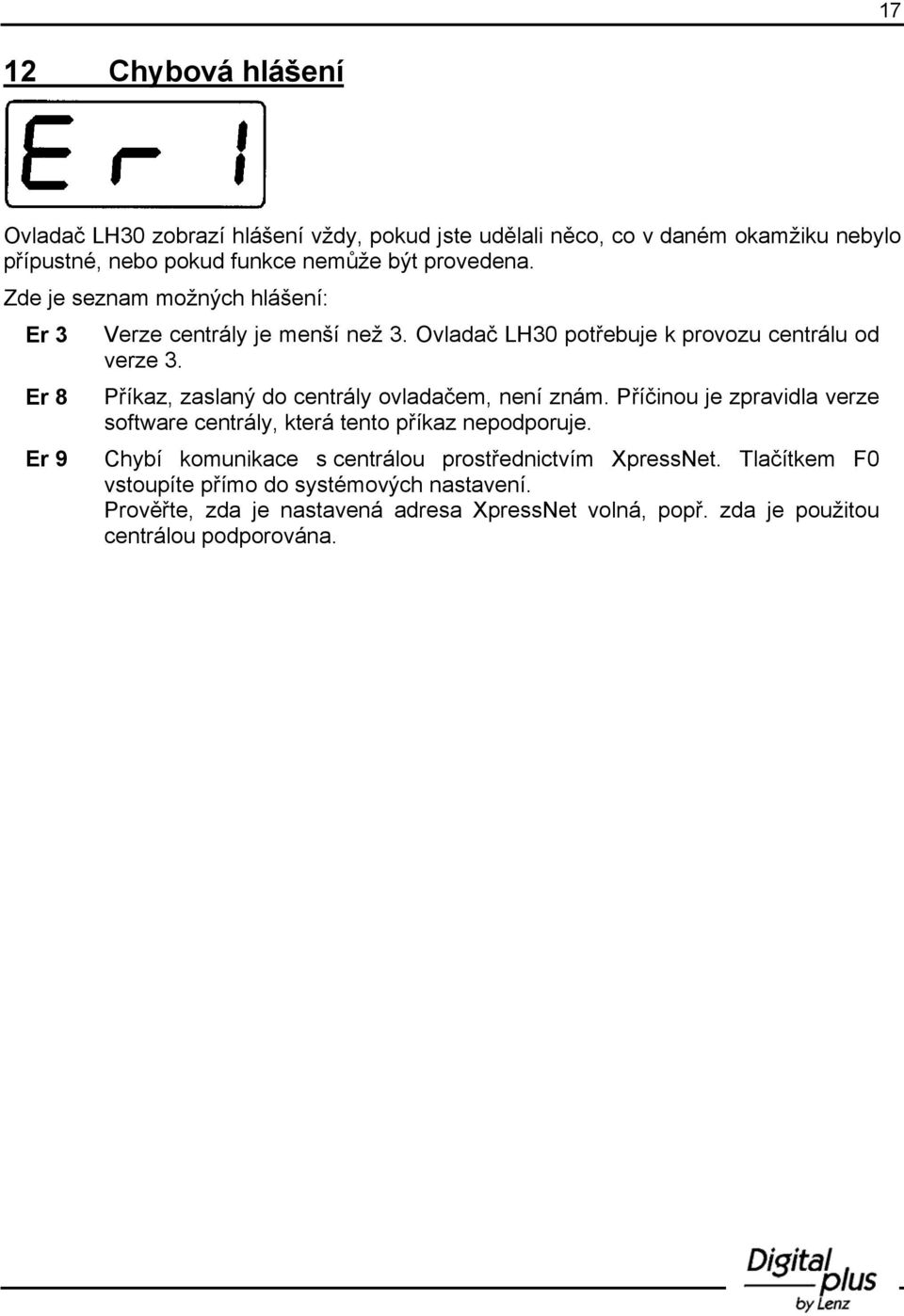 Příkaz, zaslaný do centrály ovladačem, není znám. Příčinou je zpravidla verze software centrály, která tento příkaz nepodporuje.
