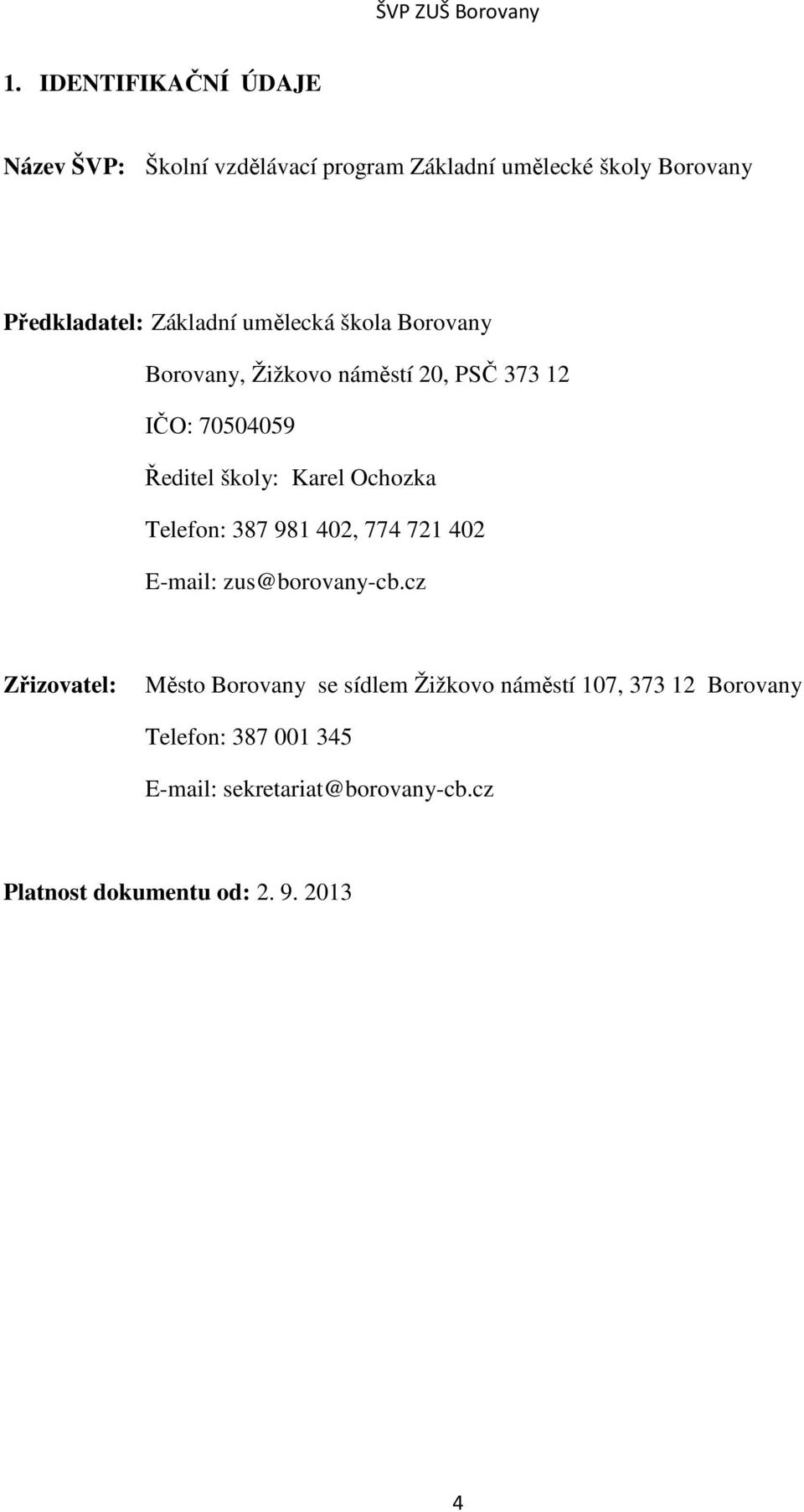 Ochozka Telefon: 387 981 402, 774 721 402 E-mail: zus@borovany-cb.