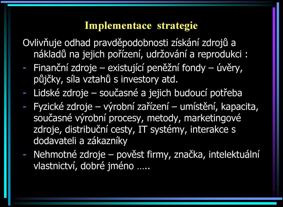 - Lidské zdroje současné a jejich budoucí potřeba - Fyzické zdroje výrobní zařízení umístění, kapacita, současné výrobní procesy,