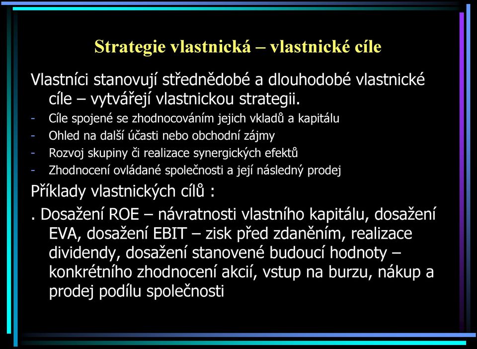 efektů - Zhodnocení ovládané společnosti a její následný prodej Příklady vlastnických cílů :.