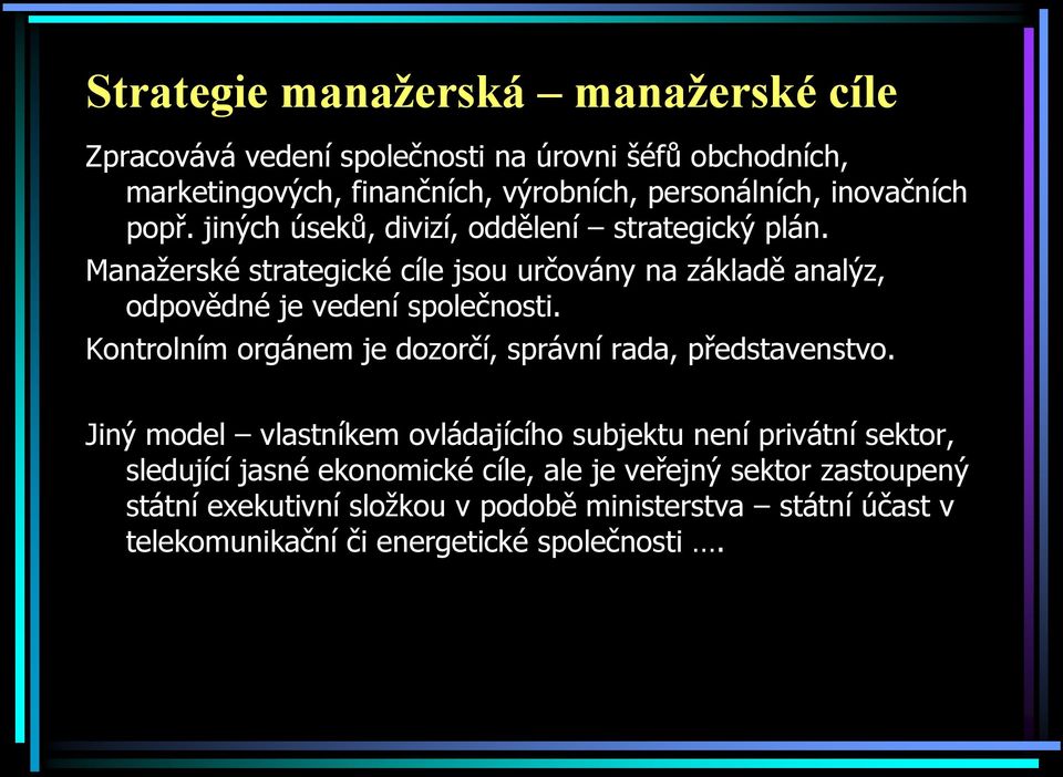 Manažerské strategické cíle jsou určovány na základě analýz, odpovědné je vedení společnosti.