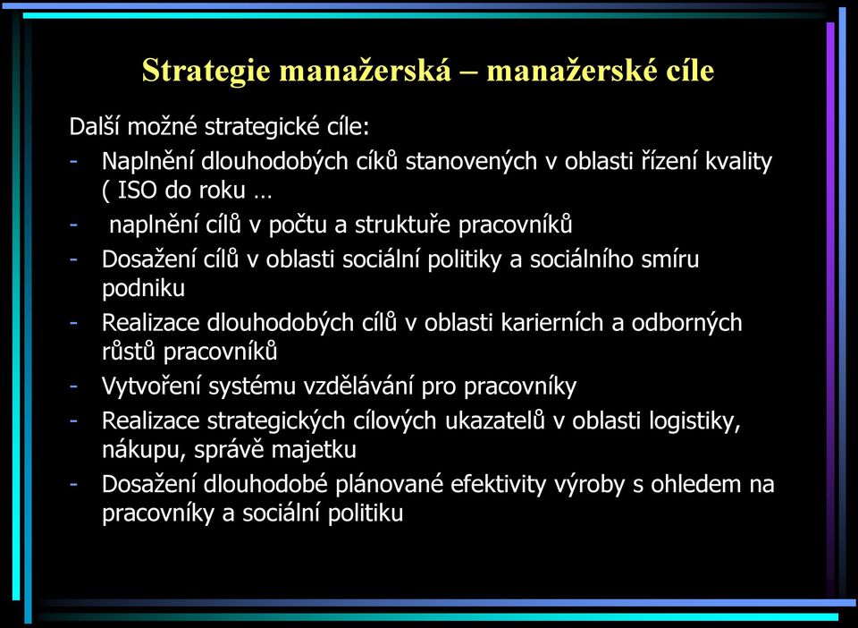 dlouhodobých cílů v oblasti karierních a odborných růstů pracovníků - Vytvoření systému vzdělávání pro pracovníky - Realizace strategických