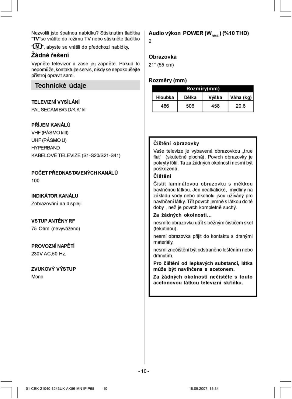 ) (%10 THD) 2 Obrazovka 21 (55 cm) Rozměry (mm) Rozmìry(mm) Hloubka Délka Vý ška Váha (kg) 486 506 458 20.