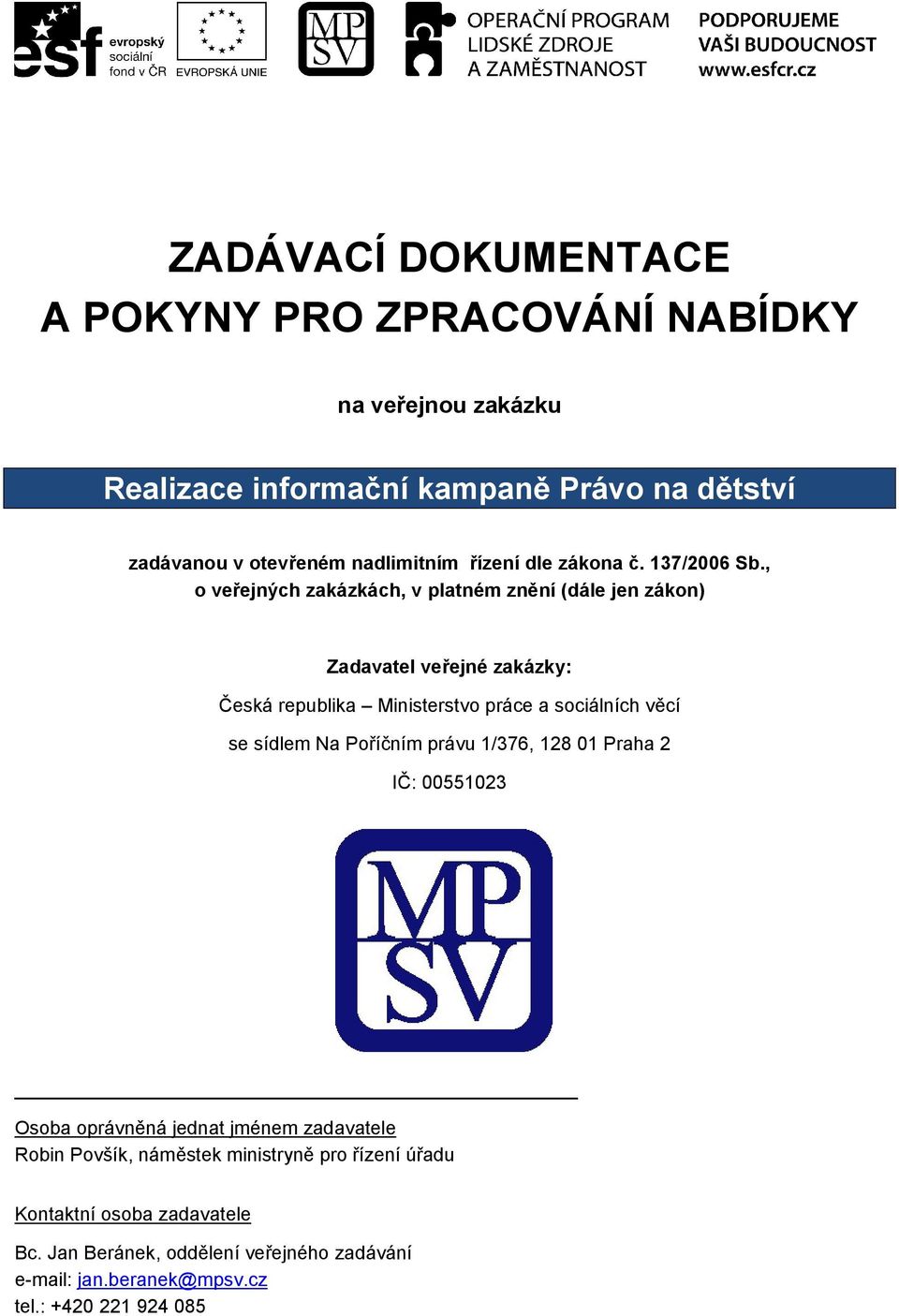 , o veřejných zakázkách, v platném znění (dále jen zákon) Zadavatel veřejné zakázky: Česká republika Ministerstvo práce a sociálních věcí se sídlem Na