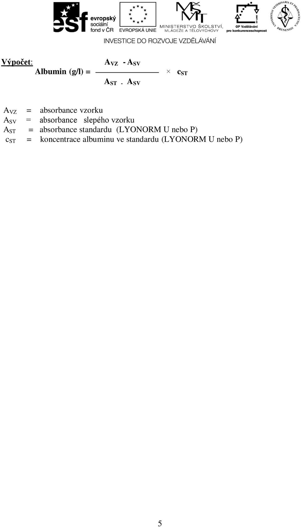 vzorku A ST = absorbance standardu (LYONORM U nebo P)