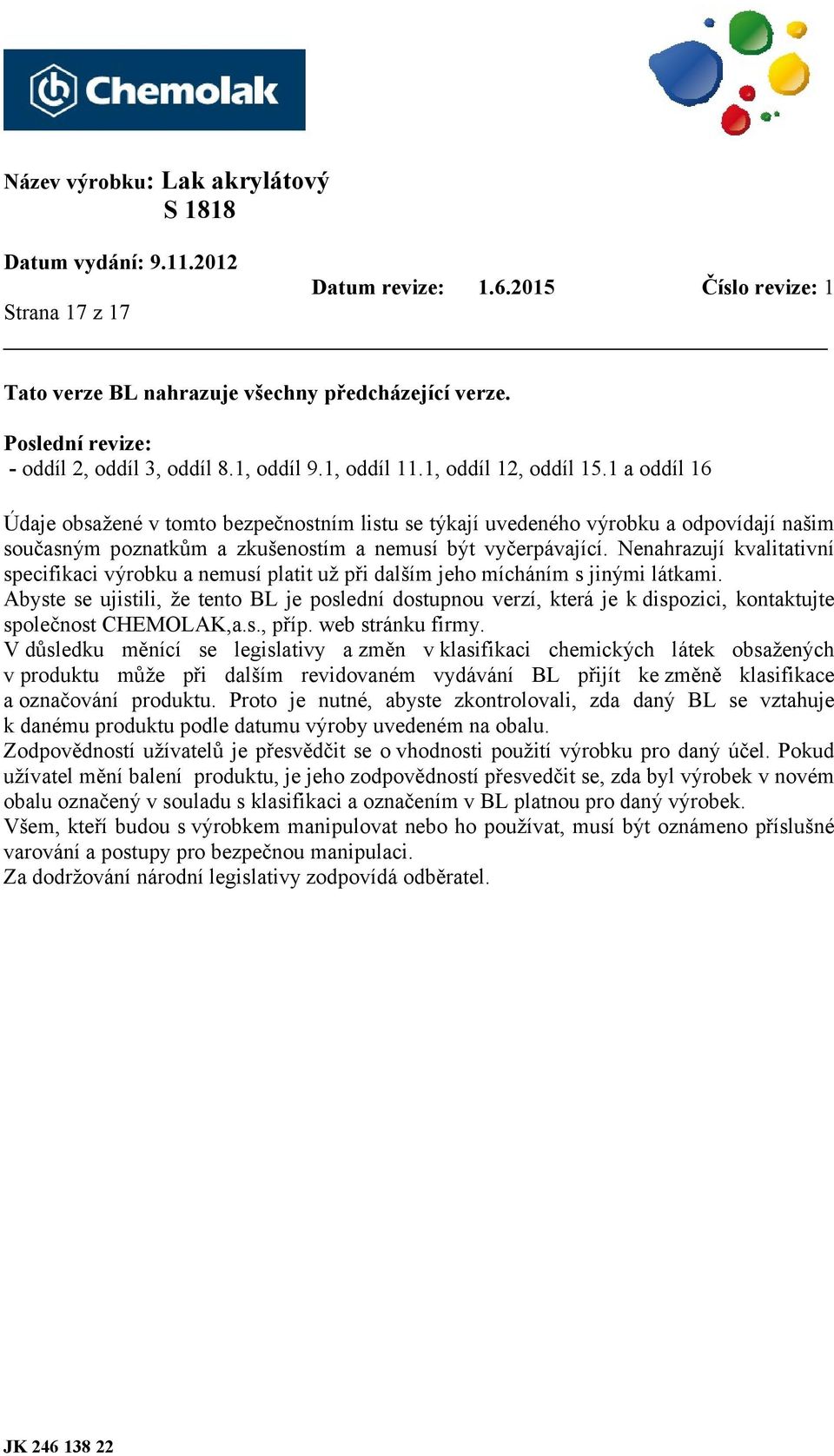 Nenahrazují kvalitativní specifikaci výrobku a nemusí platit už při dalším jeho mícháním s jinými látkami.
