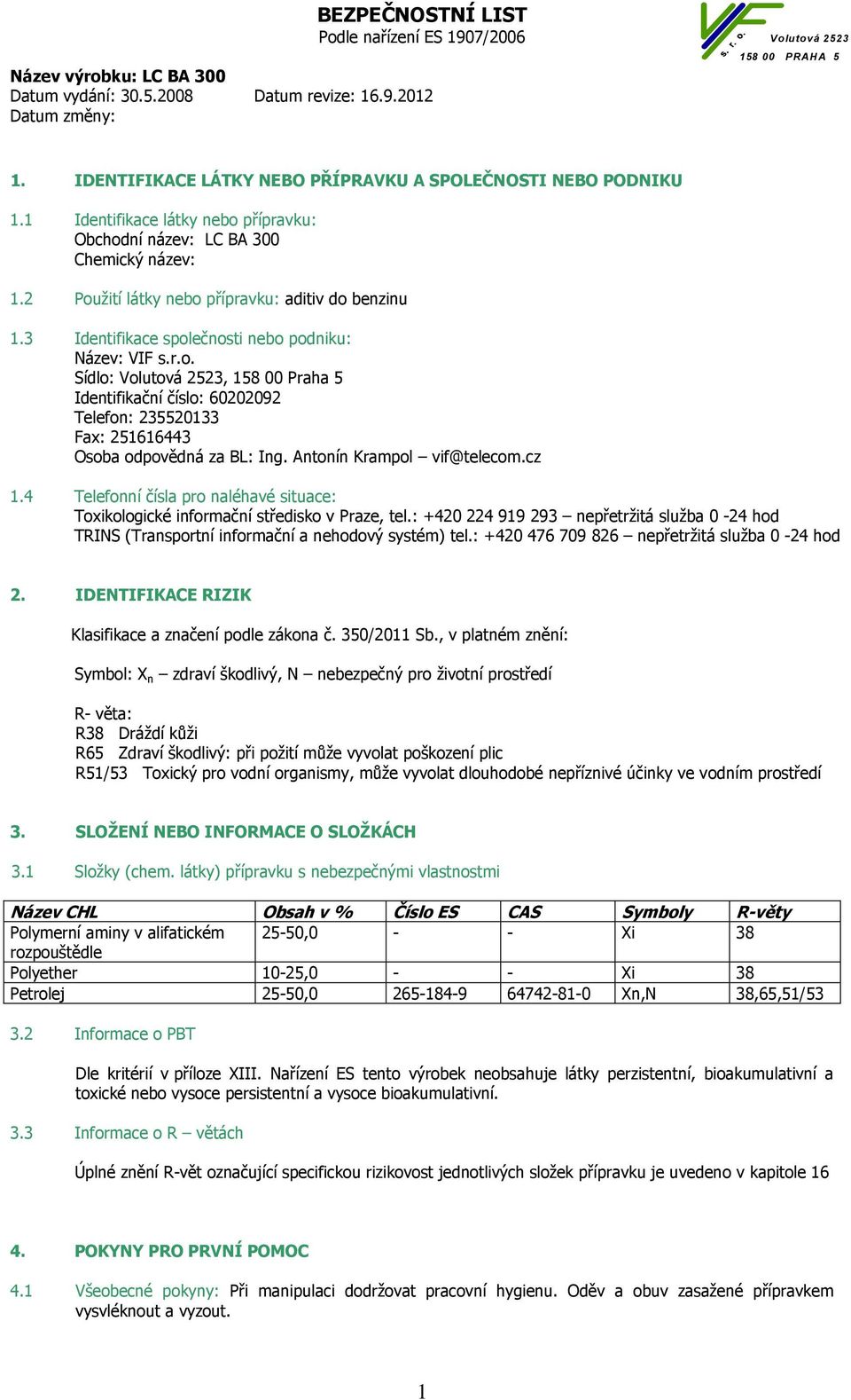 Antonín Krampol vif@telecom.cz 1.4 Telefonní čísla pro naléhavé situace: Toxikologické informační středisko v Praze, tel.