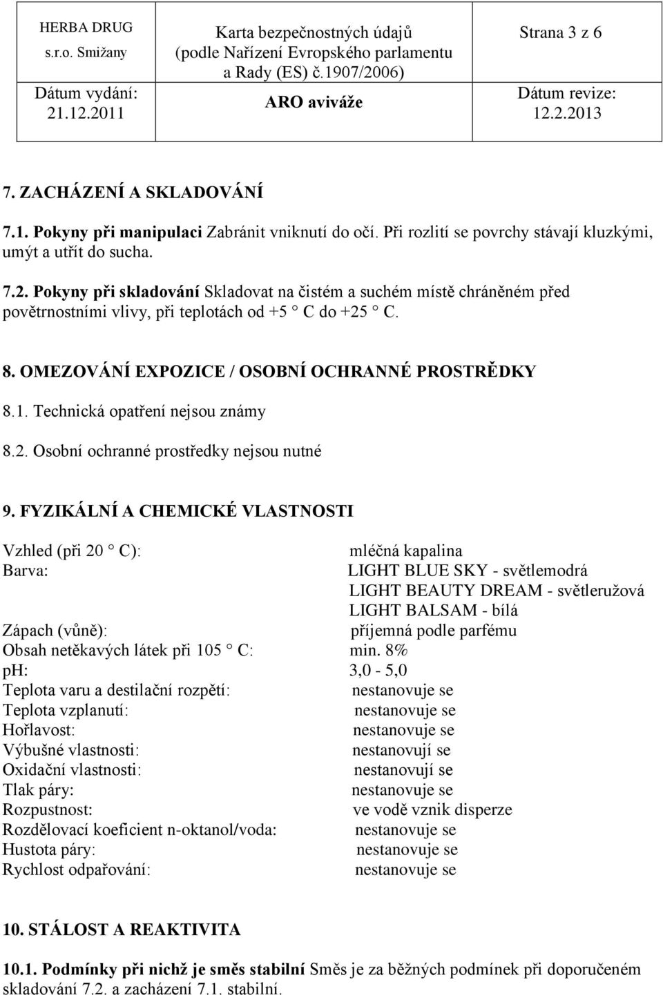 Technická opatření nejsou známy 8.2. Osobní ochranné prostředky nejsou nutné 9.