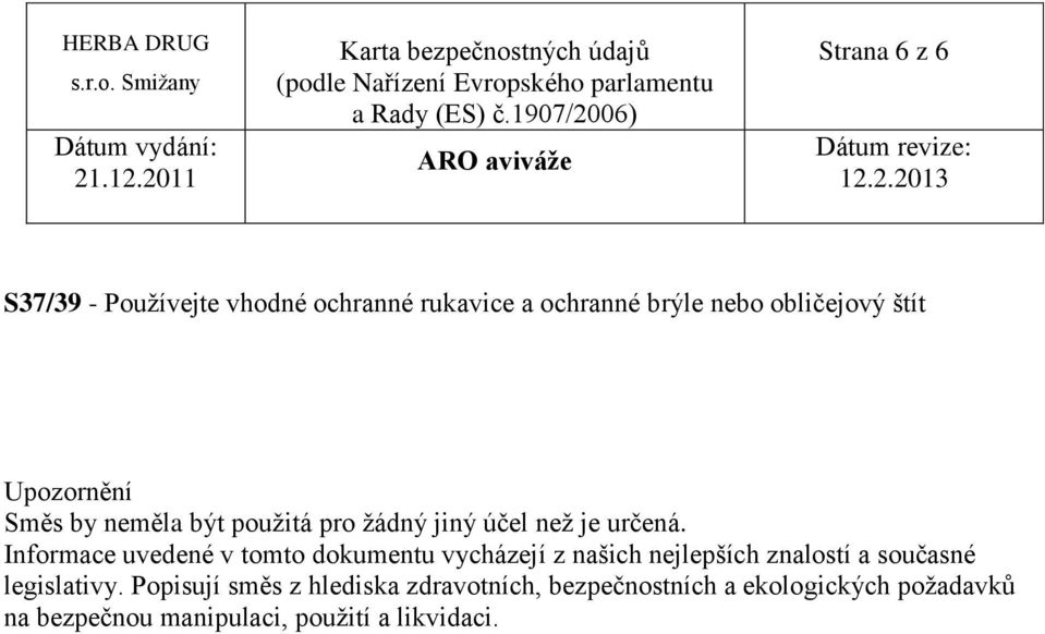 Informace uvedené v tomto dokumentu vycházejí z našich nejlepších znalostí a současné legislativy.