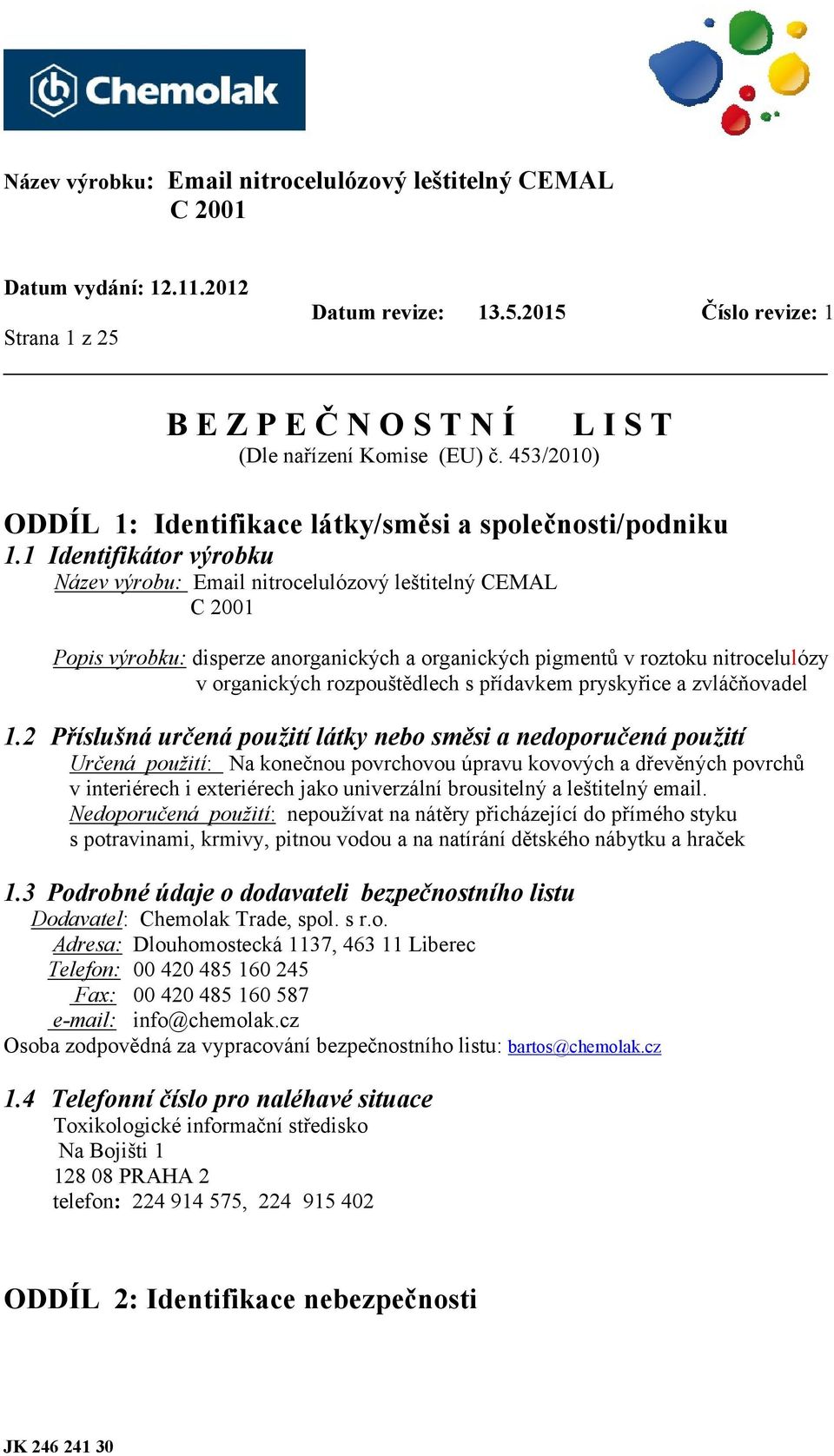 přídavkem pryskyřice a zvláčňovadel 1.