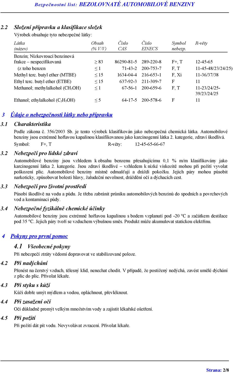 butyl ether (MTBE) 15 1634-04-4 216-653-1 F, Xi 11-36/37/38 Ethyl terc.
