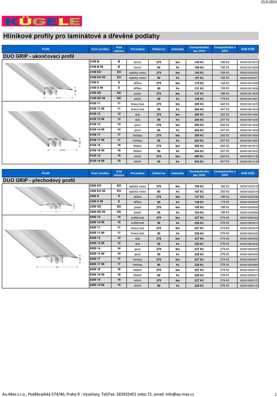 159 Kč 9002618210636 2100 SD SD písek 270 bm 137 Kč 166 Kč 9002618210629 2100 SD 90 SD písek 90 ks 148 Kč 179 Kč 9002618210667 8100 11 11 tmavý buk 270 bm 200 Kč 242 Kč 9002618814476 8100 11 90 11