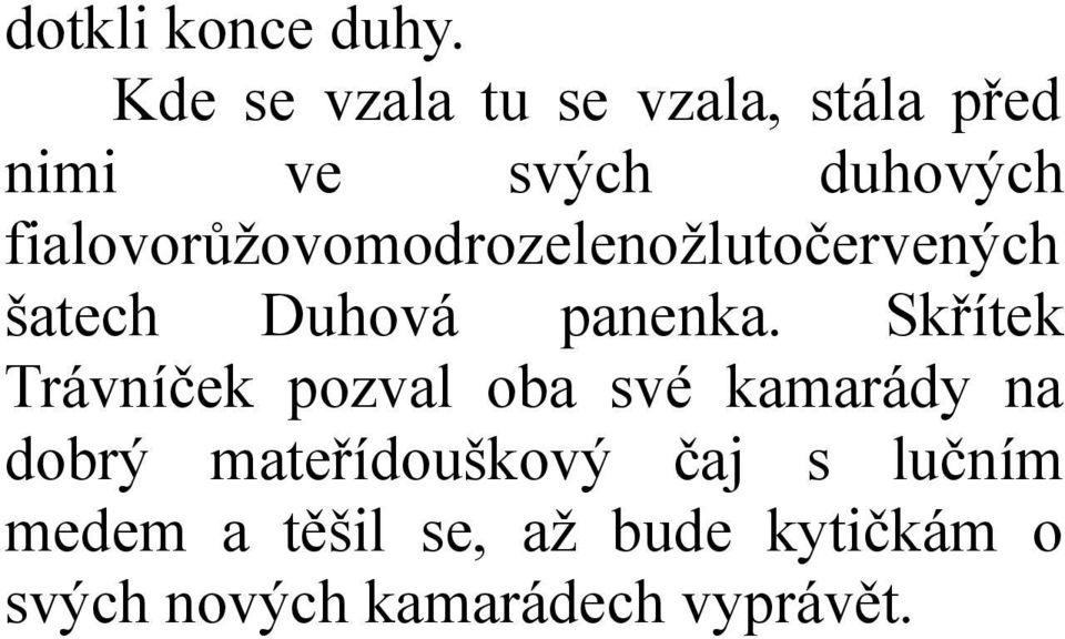 fialovorůžovomodrozelenožlutočervených šatech Duhová panenka.