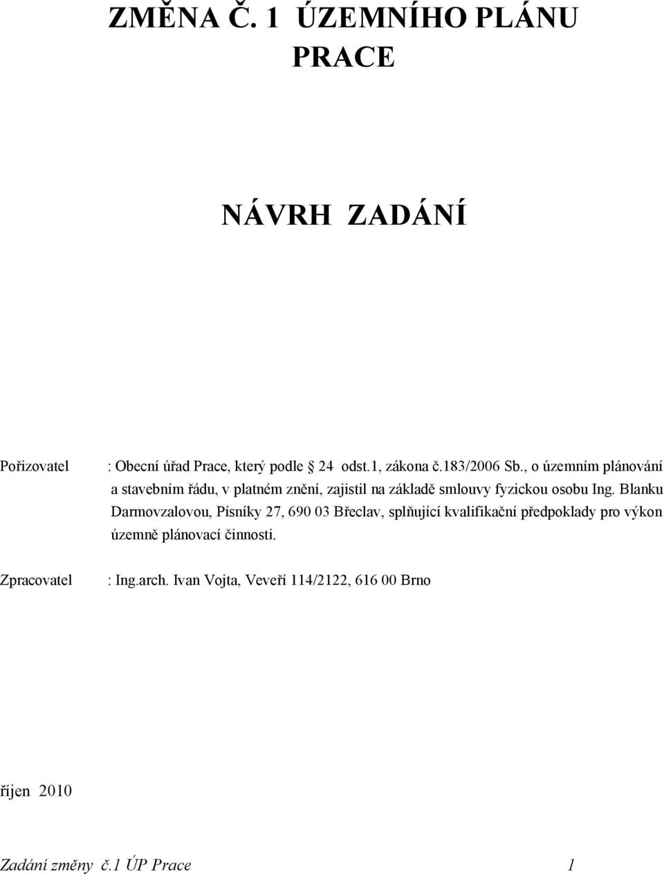 , o územním plánování a stavebním řádu, v platném znění, zajistil na základě smlouvy fyzickou osobu Ing.