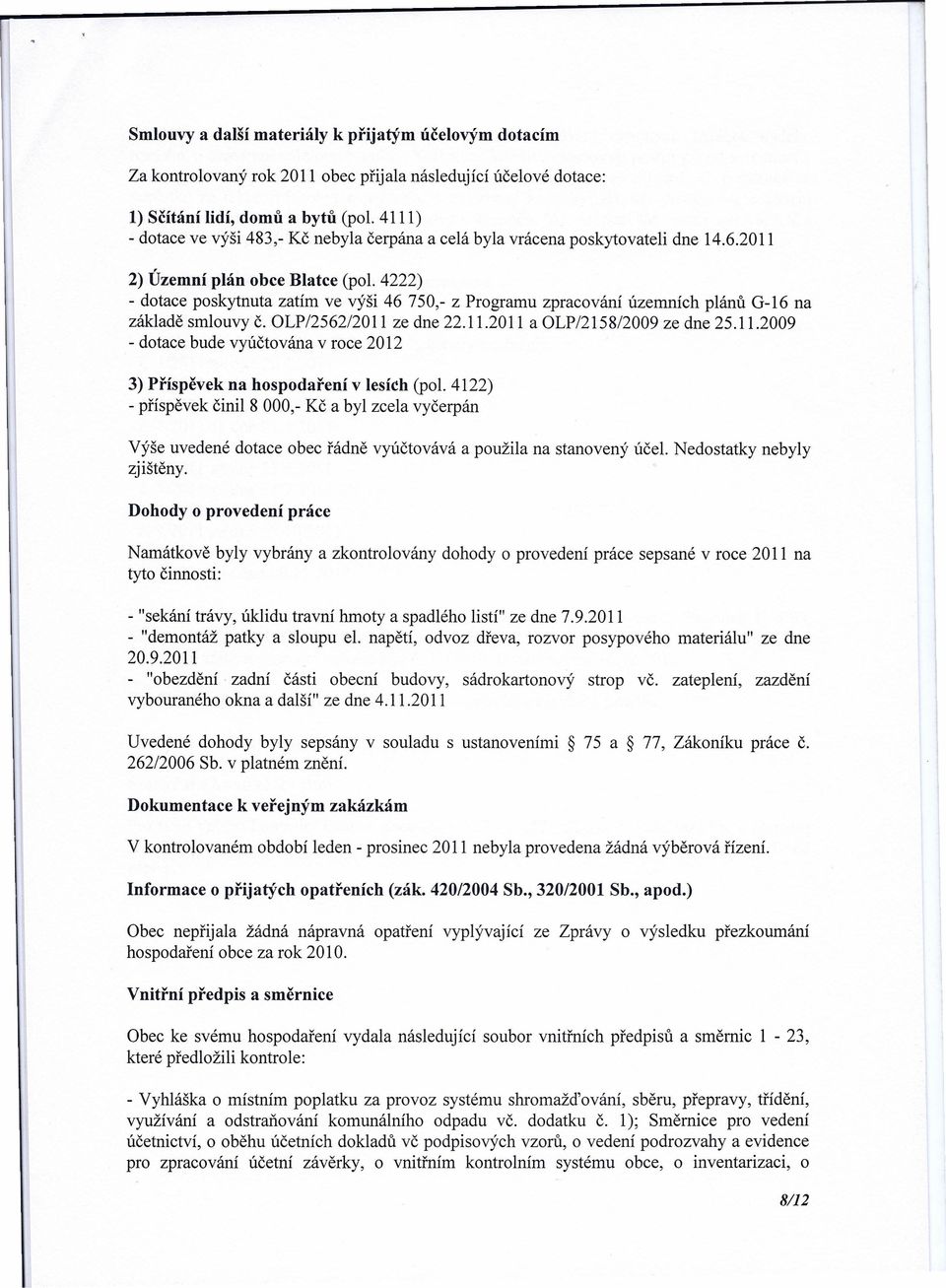 4222) - dotace poskytnuta zatím ve výši 46 750,- z Programu zpracování územních plánů 0-16 na základě smlouvy č. OLP/25621201l ze dne 22.11.